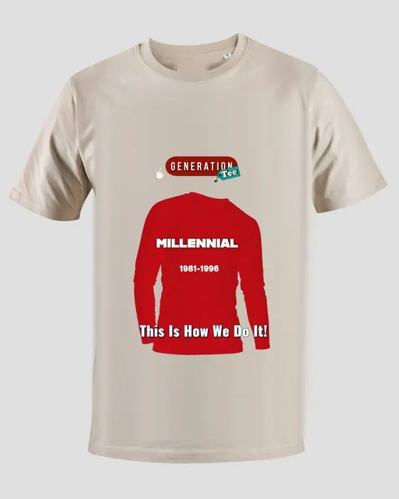GenerationTee Millennial sand tee, 1981–1996: This Is How We Do It!